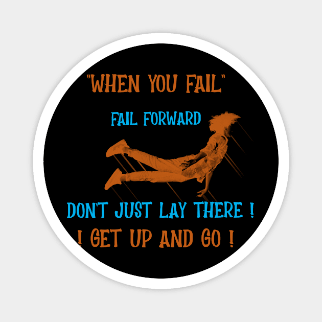 When You Fail, Fail Forward, Get Up and Go Magnet by Positive Inspiring T-Shirt Designs